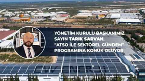 Yönetim Kurulu Başkanımız Sayın Tarık Sarvan, Atso ile Sektörel Gündem Programına Konuk Oluyor